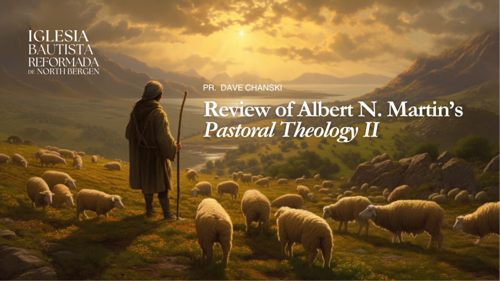 Review of Albert N. Martin’s Pastoral Theology (II)
