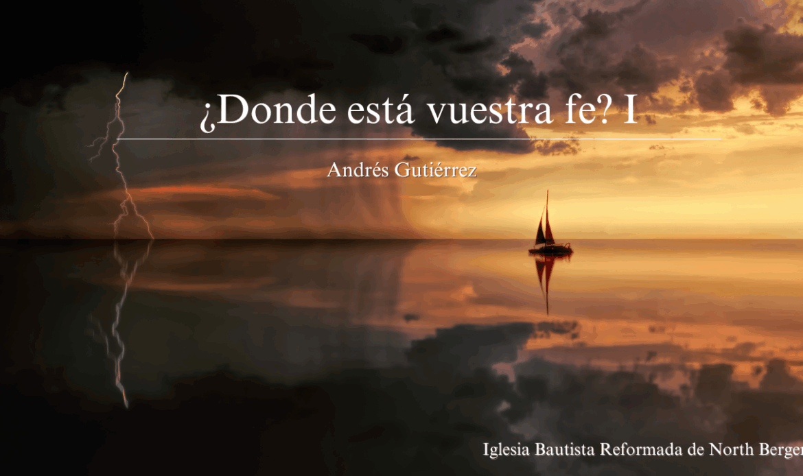 ¿Donde está vuestra fe? I