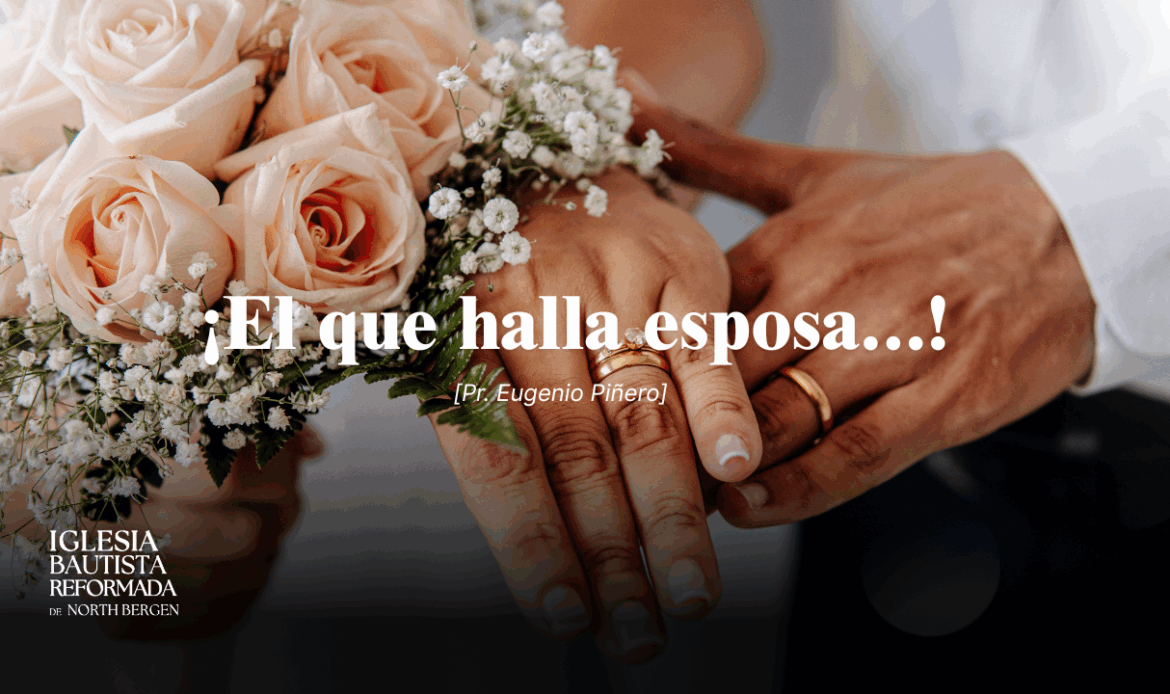 ¡El que halla esposa…!