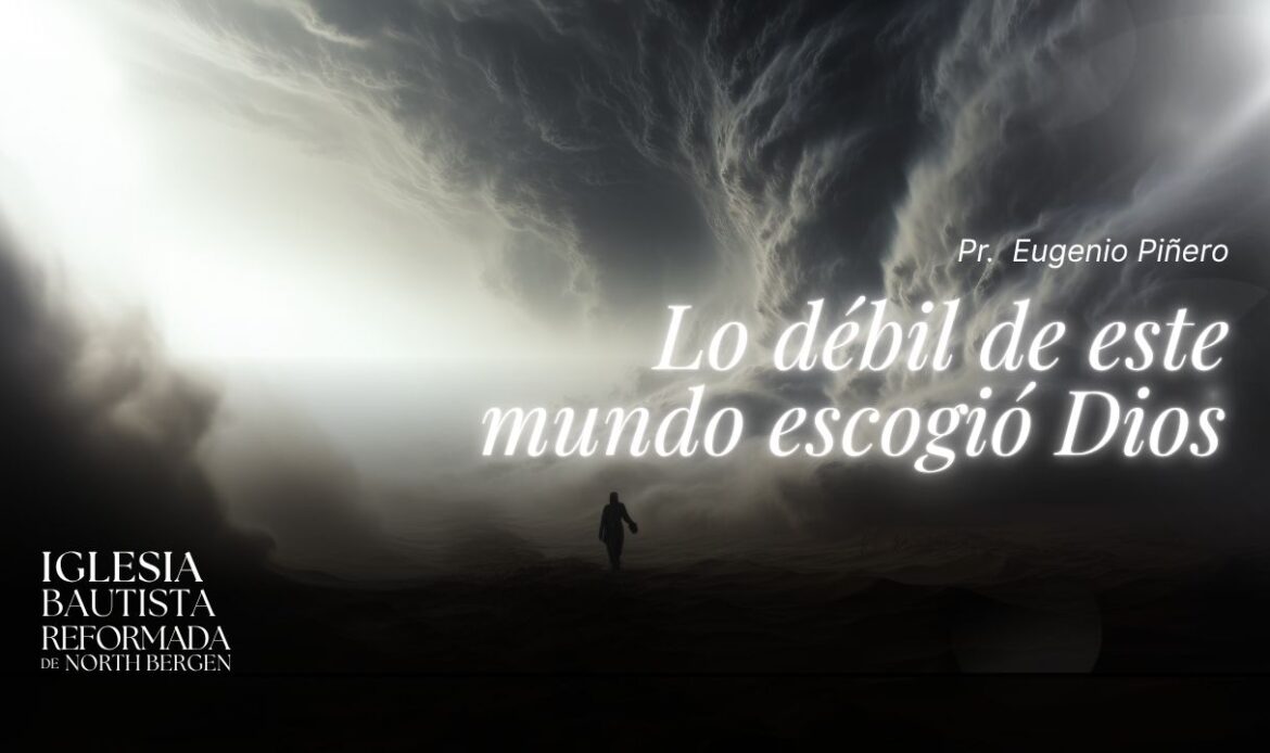 Lo débil de este mundo escogió Dios