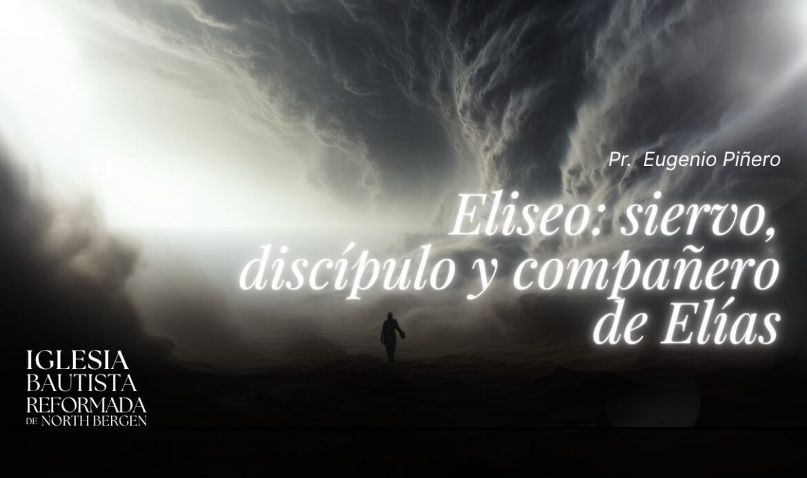 Eliseo: siervo, discípulo y compañero de Elías