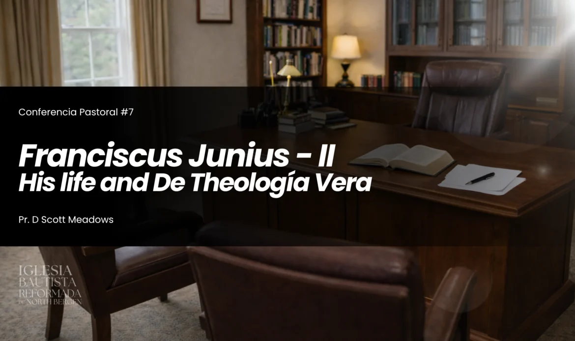 07 – Franciscus Junius: Su vida y De Theologia Vera – II